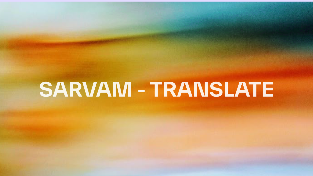 Sarvam Translate Unlocks Paragraph-Level AI-Powered Translation in 22 Indian Languages, From Bengali to Sanskrit