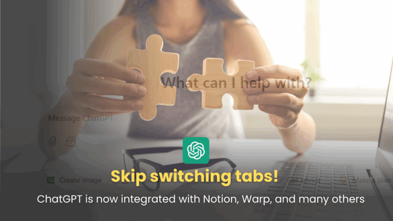 Skip switching tabs! ChatGPT is now integrated with Notion, Warp, and many others
